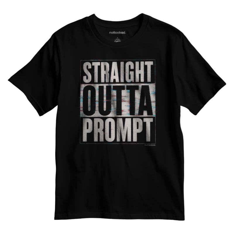 straight outta prompt – nottoobad heavy weight cotton t shirt